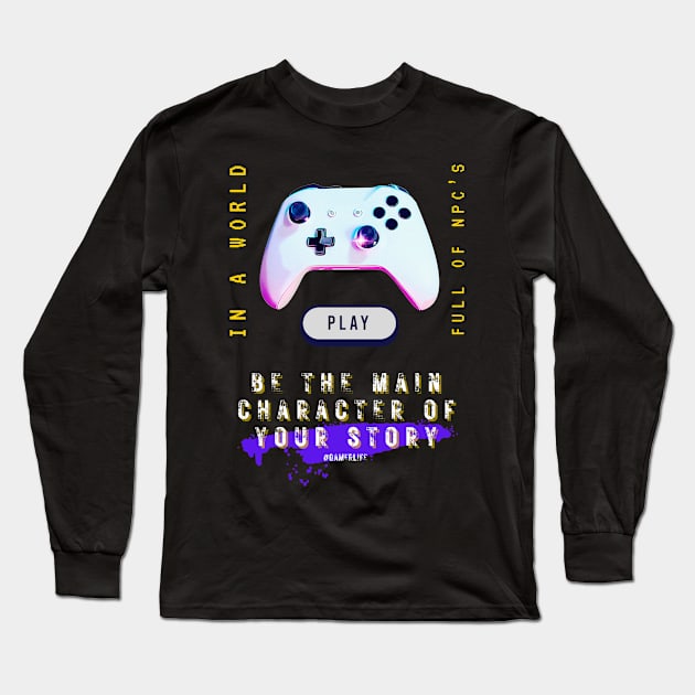 Video gamer in a world full of npc's, be the main character of your story Long Sleeve T-Shirt by merchbykaez